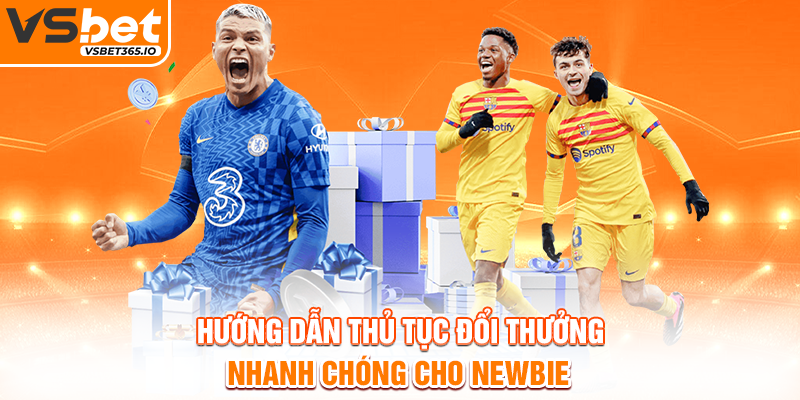 Hướng dẫn thủ tục đổi thưởng nhanh chóng cho newbie