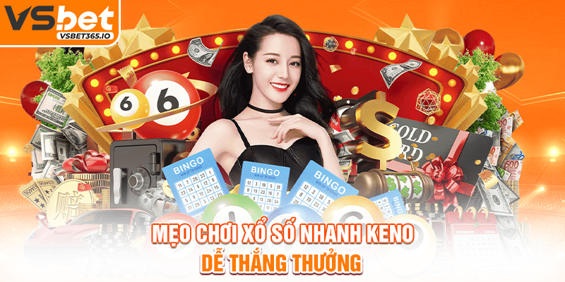 Mẹo chơi xổ số nhanh Keno dễ thắng thưởng