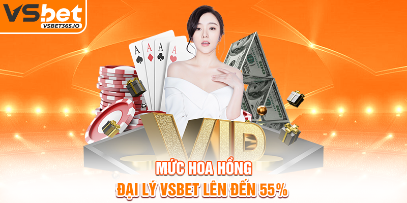 Mức hoa hồng đại lý VSBET lên đến 55%